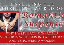 Unveiling the Thrilling World of Romantic Suspense – Why I Write Action-Packed Adventures with Strong Alpha Males and Empowered Women