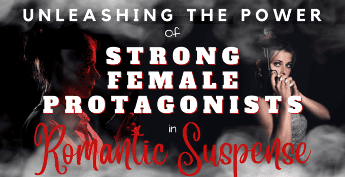 Unleashing the Power of Strong Female Protagonists in Romantic Suspense