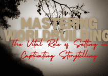Mastering Worldbuilding: The Vital Role of Setting in Captivating Storytelling
