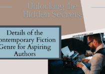 Unlocking the Hidden Secrets: Details of the Contemporary Fiction Genre for Aspiring Authors