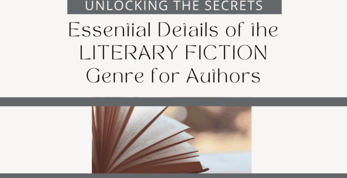 Unlocking the Secrets: Essential Details of the Literary Fiction Genre for Authors