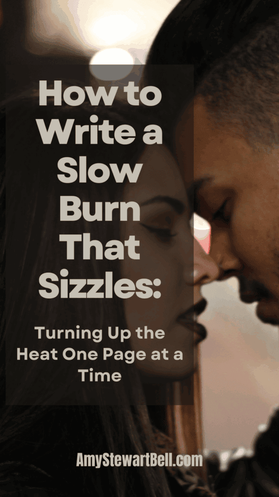 How to Write a Slow Burn That Sizzles: Turning Up the Heat One Page at ...
